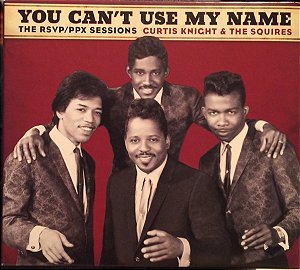 CD - Curtis Knight & The Squires Curtis Knight & The Squires  Read More  – You Can't Use My Name - The RSVP / PPX Sessions ( PROMO )