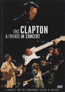 DVD - ERIC CLAPTON & FRIENDS IN CONCERT: A BENEFIT FOR THE CROSSROADS CENTRE AT ANTIGUA