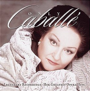 CD -  Montserrat Caballé – Only Caballe - Legendary Recordings- Her Opera Hits ( CD DUPLO )