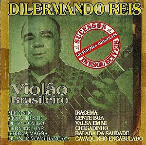CD - Dilermando Reis – O VIOLÃO BRASILEIRO DE DILERMANDO REIS