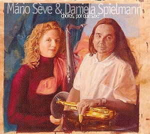 CD - Mário Sève & Daniela Spielmann – Choros, Por Que Sax? (Digipack) ( Promocional )