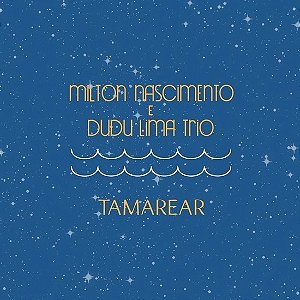 CD - Milton Nascimento e Dudu Lima Trio – Tamarear