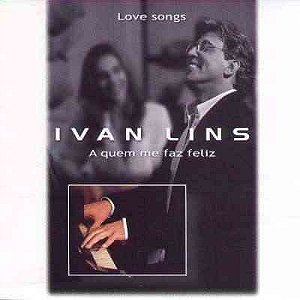 CD - Ivan Lins – Love Songs, A Quem Me Faz Feliz