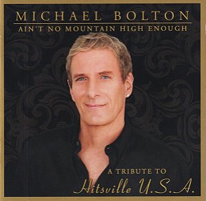 CD Michael Bolton – Ain't No Mountain High Enough (A Tribute To Hitsville U.S.A.) - (Importado)