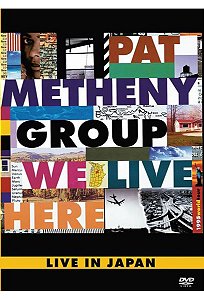 DVD Pat Metheny Group – We Live Here: Live In Japan