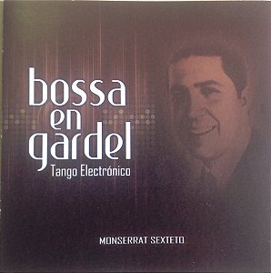 CD Monserrat Sexteto – Bossa En Gardel -Tango Electronico