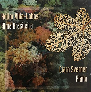 CD Clara Sverner – Alma Brasileira: Heitor Villa-Lobos