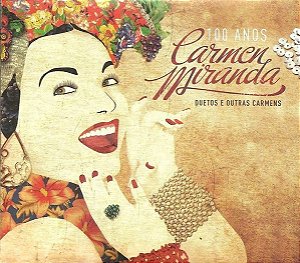 CD Carmen Miranda – 100 Anos - Duetos E Outras Carmens  ( digipack -duplo)