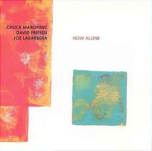 CD - Chuck Marohnic, David Friesen, Joe LaBarbera – Now Alone ( Importado )