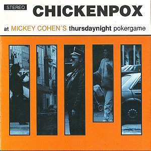 CD Chickenpox – At Mickey Cohen’s Thursdaynight Pokergame