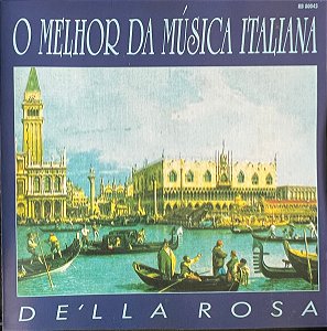 CD - De'lla Rosa – O Melhor Da Música Italiana
