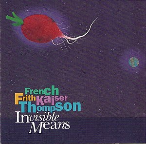 CD - French Frith Kaiser Thompson – Invisible Means ( Importado )