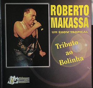 CD - Roberto Makassa - Um show tropical tributo ao Bolinha
