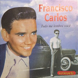 CD - Francisco Carlos - Tudo Me Lembra Você