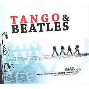 CD - Tango & Liverpool Project – Tango & Beatles: Tango Versions Of The Beatles Greatest Hits (IMP.Argentina)  (digipack)