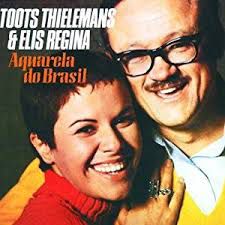 Toots Thielemans &  Elis Regina - Aquarela do Brasil