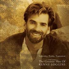 Kenny Loggins ‎– Yesterday, Today, Tomorrow: The Greatest Hits Of Kenny Loggins