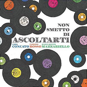 CD - Fabio Concato, Fabrizio Bosso, Julian Oliver Mazzariello ‎– Non Smetto Di Ascoltarti (Digipack) - IMP