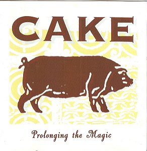 CD - Cake – Prolonging The Magic
