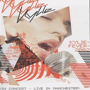 KYLIE MINOGUE: KYLIE FEVER 2002 IN CONCERT - LIVE IN MANCHESTER