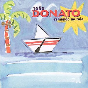 CD - João Donato ‎– Remando Na Raia