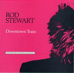 CD - Rod Stewart – Downtown Train (Selections From The Storyteller Anthology)