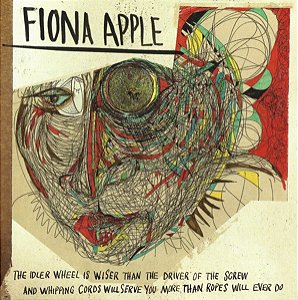 CD - Fiona Apple – The Idler Wheel Is Wiser Than The Driver Of The Screw And Whipping Cords Will Serve You More Than Ropes Will Ever Do (Lacrado)