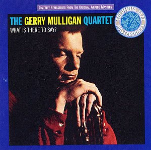 CD - Gerry Mulligan Quartet ‎– What Is There To Say? - IMPORTADO