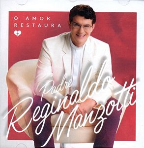 CD - Padre Reginaldo Manzotti – O Amor Restaura