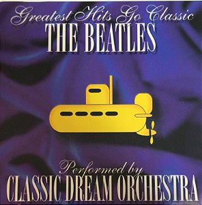 CD - Classic Dream Orchestra – Greatest Hits Go Classic The Beatles