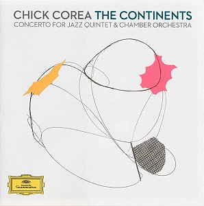 CD DUPLO- Chick Corea – The Continents (Concerto For Jazz Quintet & Chamber Orchestra)