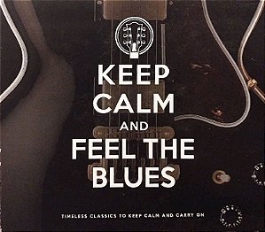 CD Duplo - Keep Calm And Feel The Blues (Digipack) (Vários Artistas)