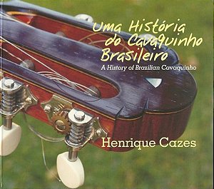CD - Henrique Cazes – Uma História Do Cavaquinho Brasileiro = A History Of Brazilian Cavaquinho ( Digipak )