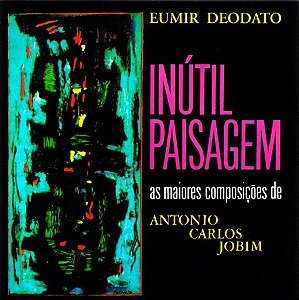 CD - Eumir Deodato – Inútil Paisagem - As Maiores Composições de Antonio Carlos Jobim