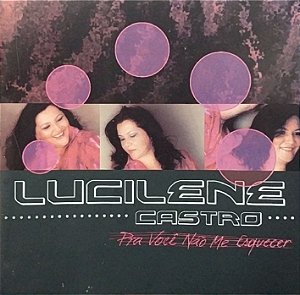 CD - Lucilene Castro - Pra Você Não Me Esquecer