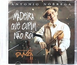 CD - Antônio Nóbrega – Madeira Que Cupim Não Rói . Na Pancada Do Ganzá II (Lacrado)