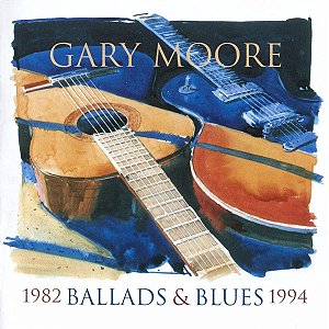Gary Moore ‎– Ballads & Blues 1982-1994