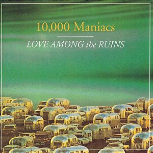 CD - 10,000 Maniacs ‎– Love Among The Ruins