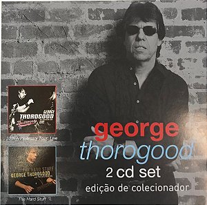 CD - George Thorogood - 30th Anniversary Tour: Live / The Hard Stuff  (Edição de Colecionador) - DUPLO