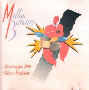 CD - Milton Banana ‎– Aos Amigos Tom, Chico E Vinicius