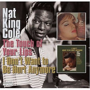 CD - Nat King Cole ‎– The Touch Of Your Lips / I Don't Want To Be Hurt Anymore - IMP