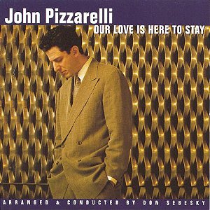 CD - John Pizzarelli ‎– Our Love Is Here To Stay