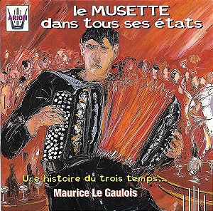 CD - Maurice Le Gaulois ‎– Le Musette Dans Tous Ses États: Une Histoire Du Trois Temps...