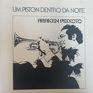CD - Araken Peixoto – Um Piston Dentro Da Noite