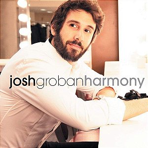 CD - Josh Groban – Harmony (Novo Lacrado)