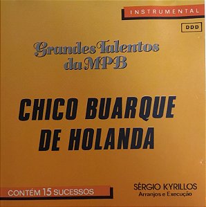 CD - Sérgio Kyrillos ( Arranjos e Execução) - Chico Buarque de Holanda - Grandes Talentos da MPB - Contém 15 sucessos) - Instrumental