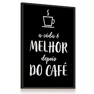 Quadro Decorativo A vida é Melhor depois do Café