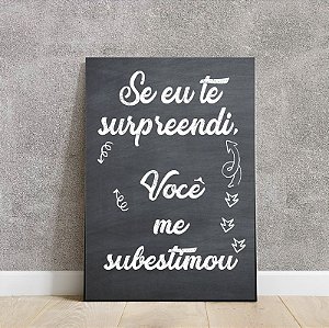 Placa decorativa se eu te surpreendi é por que você me subestimou