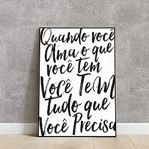 Placa decorativa quando você ama o que você tem você tem tudo que precisa