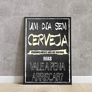 Placa decorativa Um dia sem cerveja